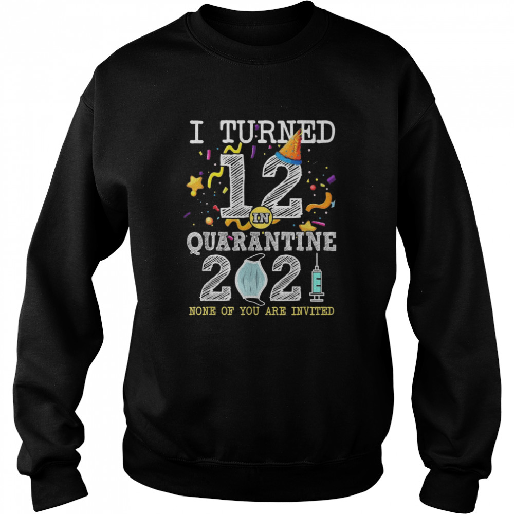 I Turned 12 in Quarantine 12nd Birthday 2021 Unisex Sweatshirt