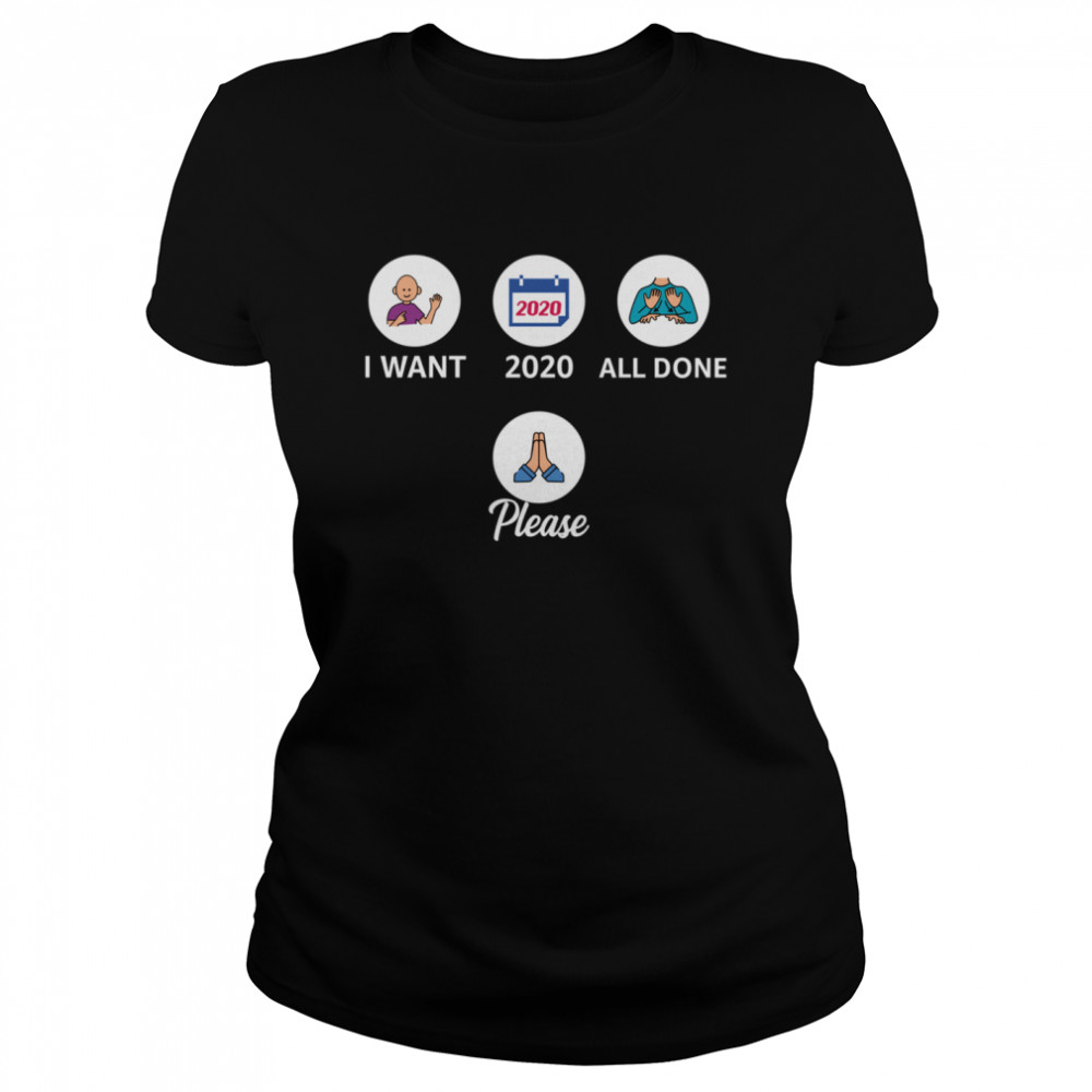 I Want 2020 All Done Please Pray Classic Women's T-shirt