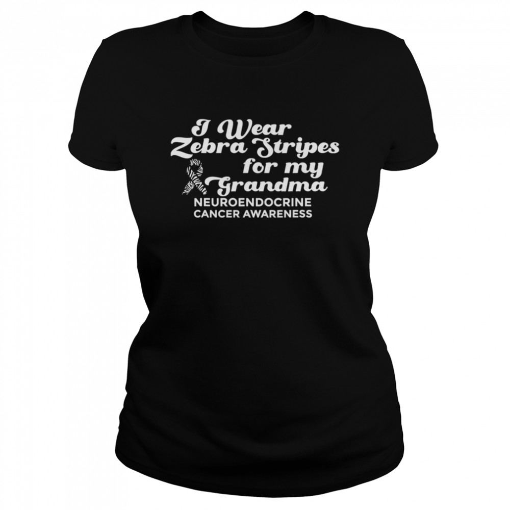 I Weat Zebra Stripes Dor My Grandma Neuroendocrine Cancer Awareness Survivor Warrior Classic Women's T-shirt
