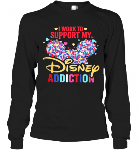 I Work To Support My Disney Addiction Mickey Hearts T-Shirt Long Sleeved T-shirt 