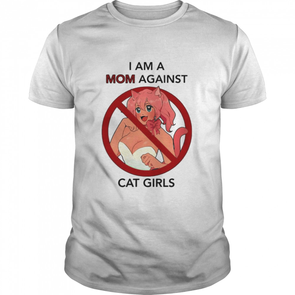 I am a mom against cat girls shirt - Trend Tee Shirts Store
