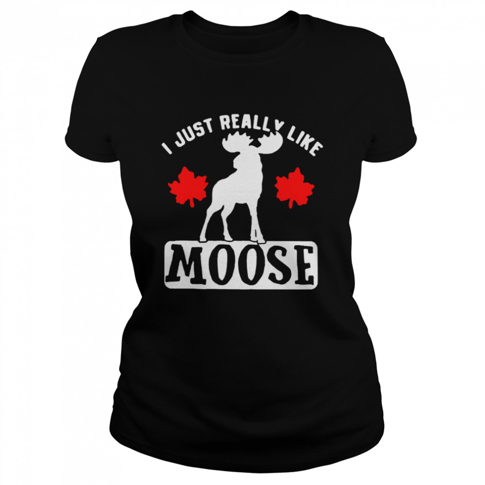 I just really like moose Classic Women's T-shirt