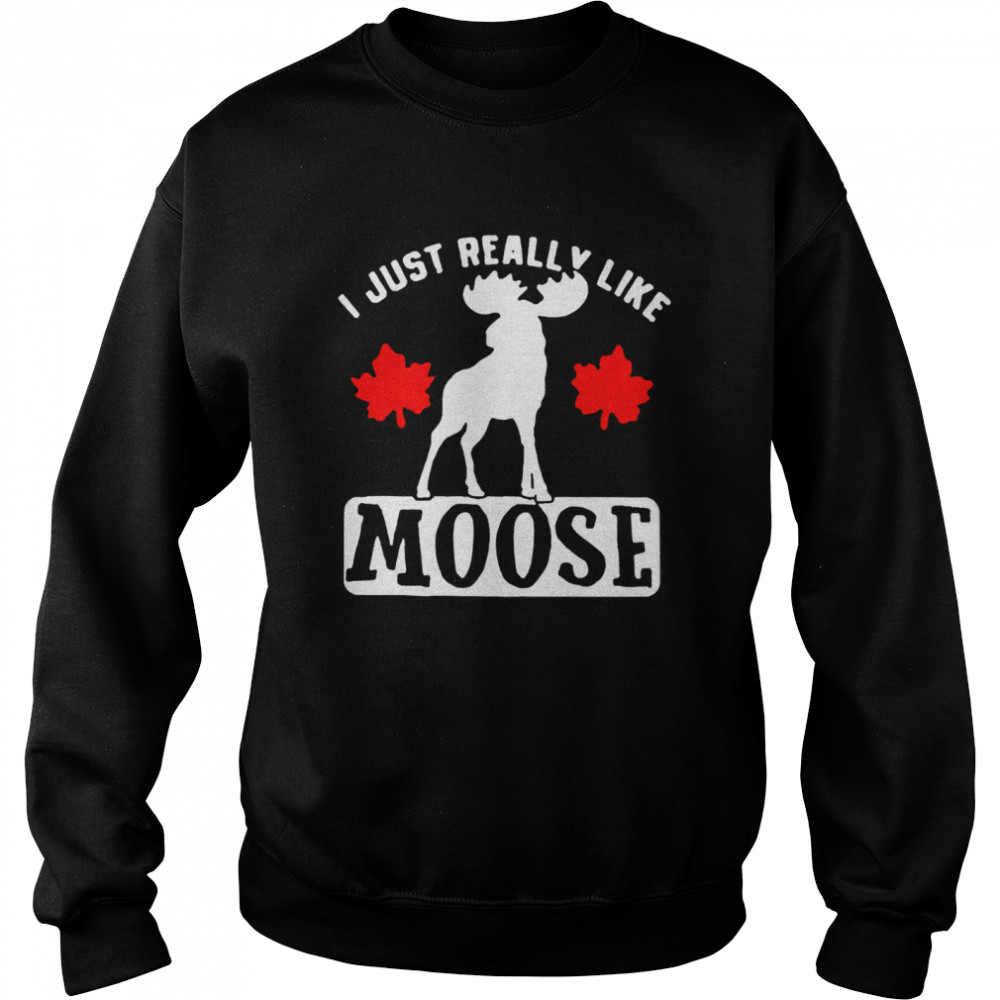 I just really like moose Unisex Sweatshirt