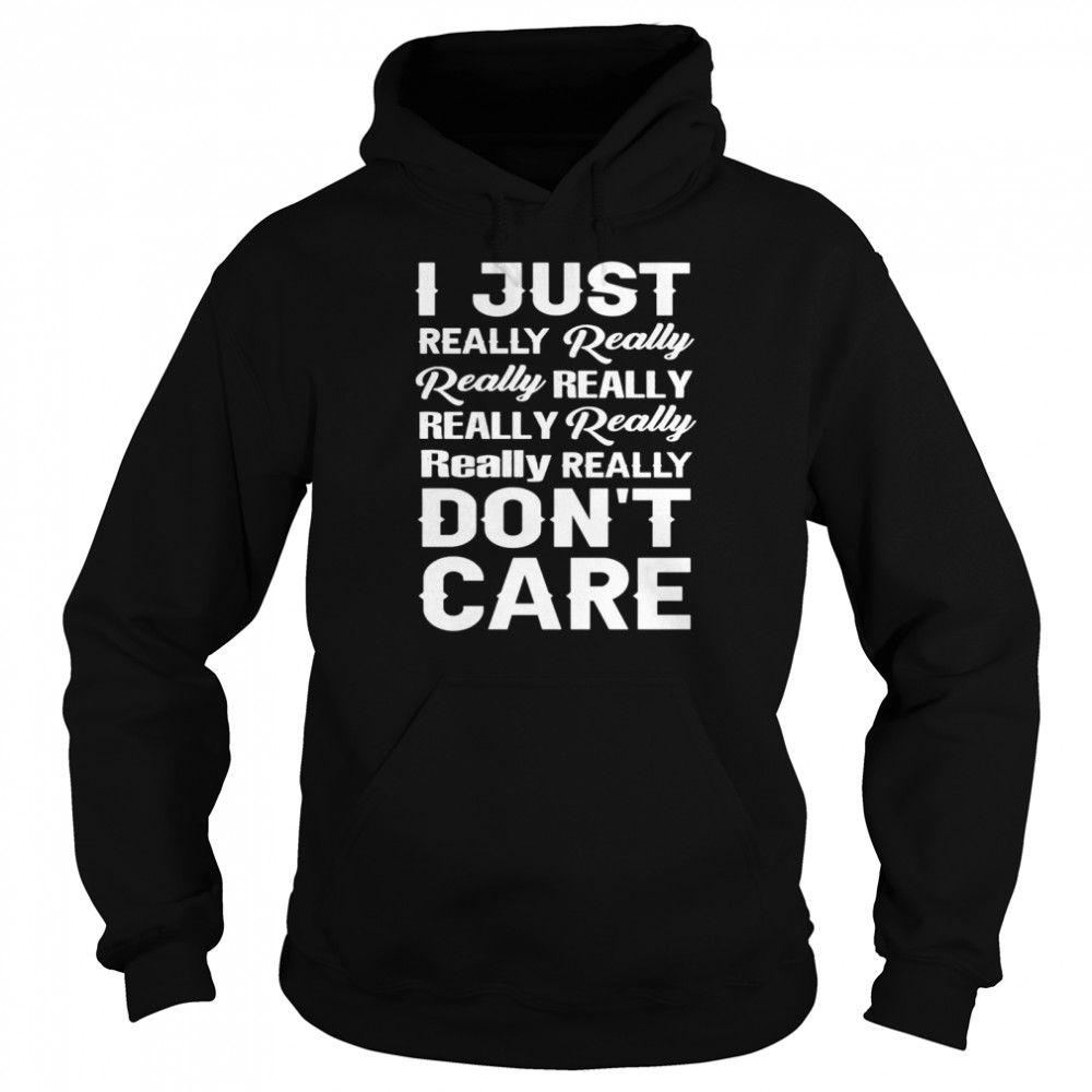 I just really really really really really really really dont care Unisex Hoodie