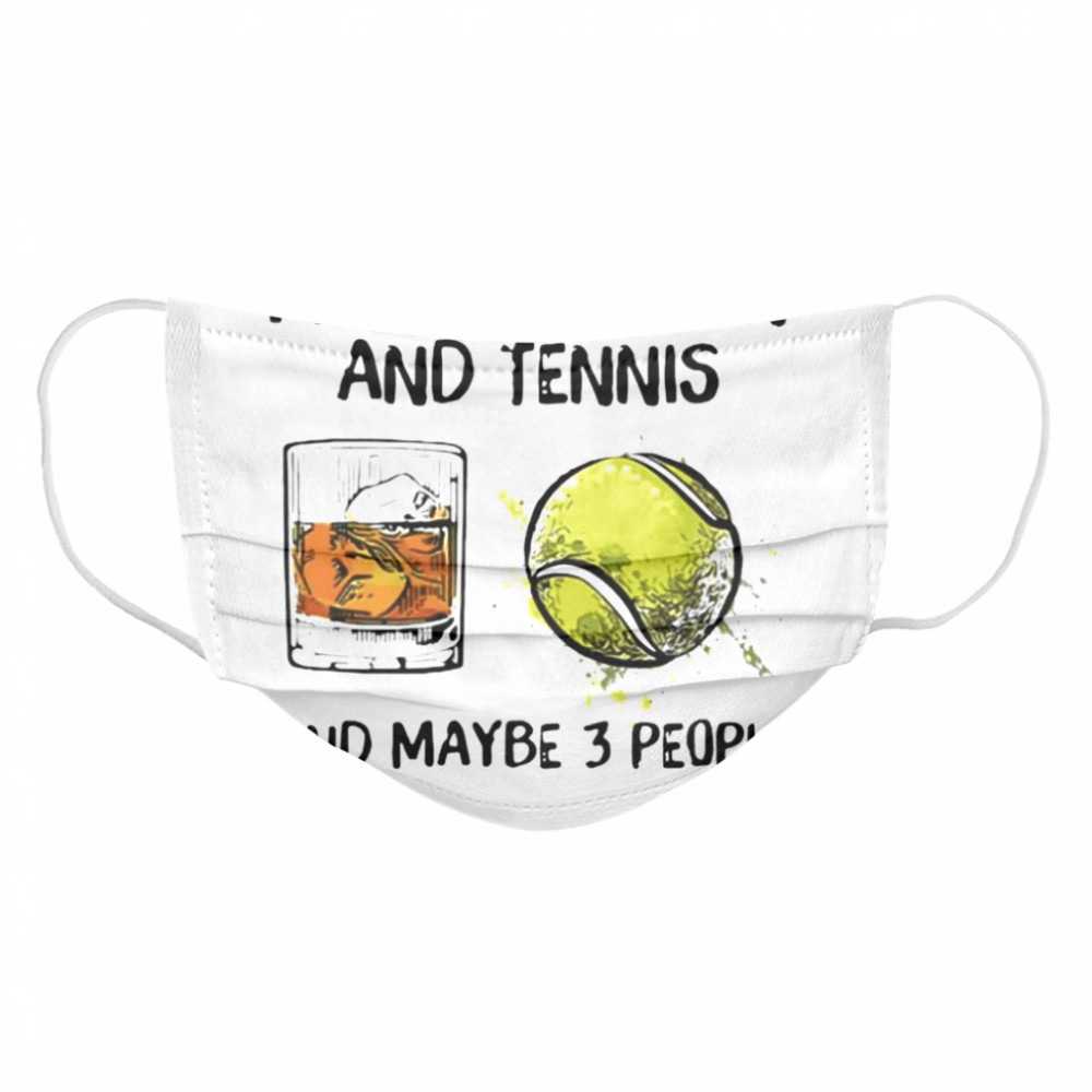 I like bourbon and tennis and maybe 3 people Cloth Face Mask