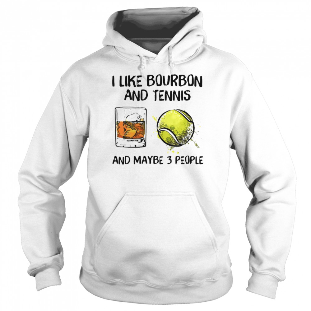 I like bourbon and tennis and maybe 3 people Unisex Hoodie