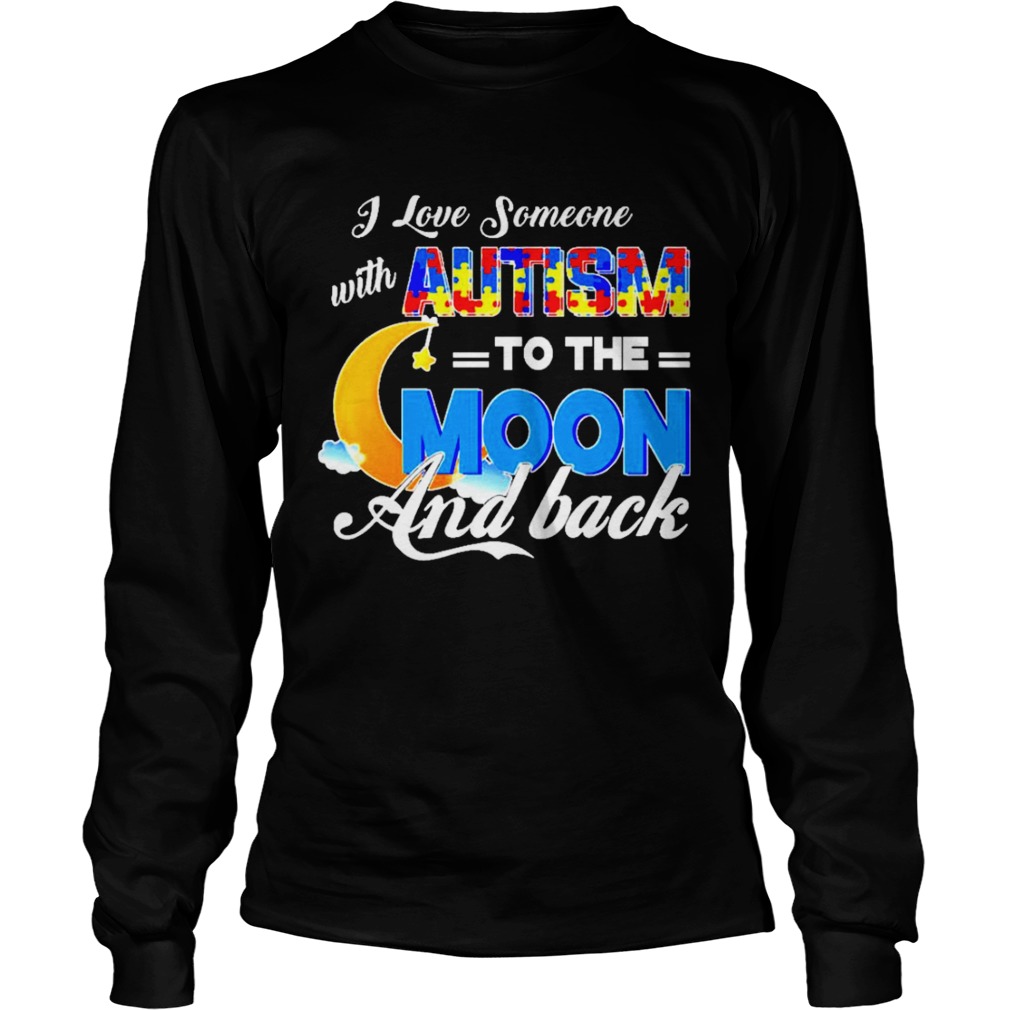 I love someone with autism to the moon and back Long Sleeve