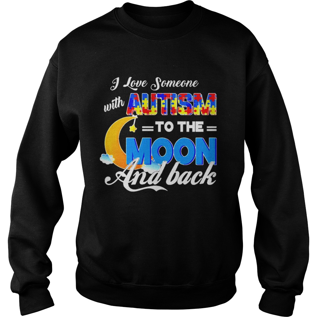 I love someone with autism to the moon and back Sweatshirt