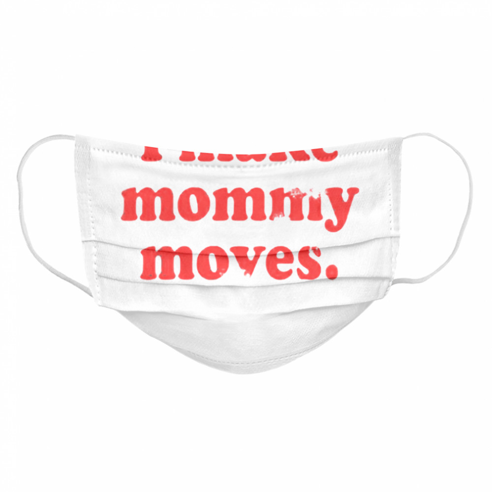 I make mommy moves Cloth Face Mask