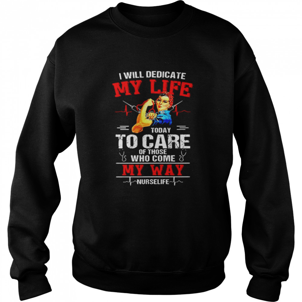 I will dedicate my life today I care of those who come my way Unisex Sweatshirt