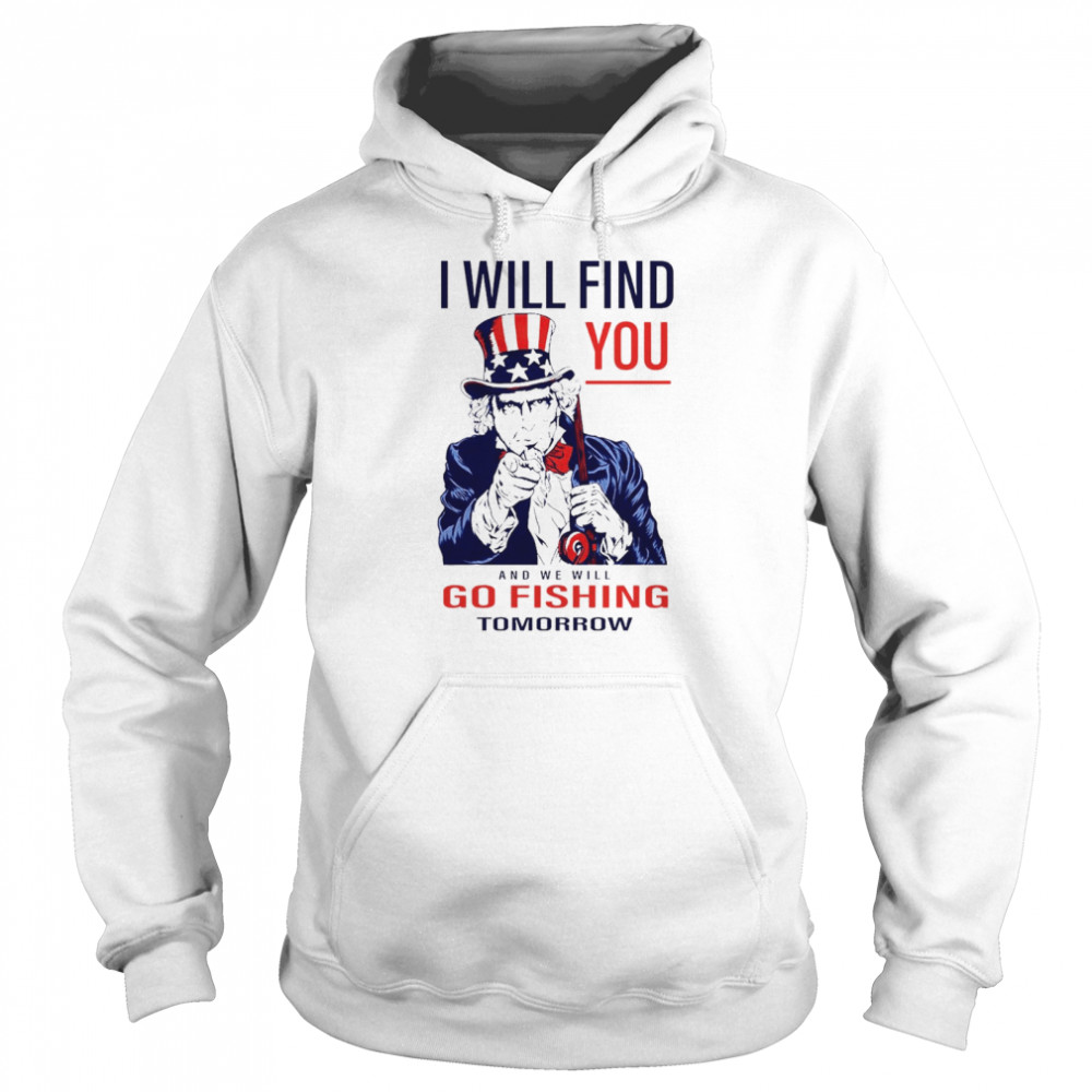 I will find you and we will go fishing tomorrow Unisex Hoodie