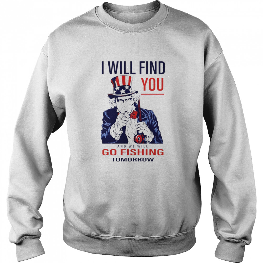 I will find you and we will go fishing tomorrow Unisex Sweatshirt