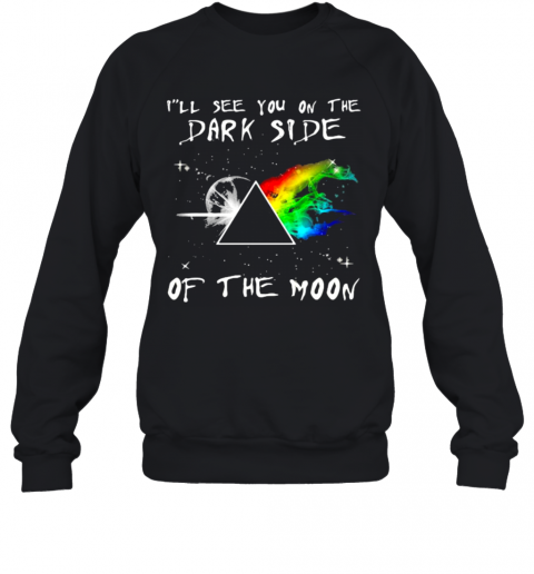 I'Ll See You On The Dark Side Of The Moon Pink Floyd Lgbt T-Shirt Unisex Sweatshirt