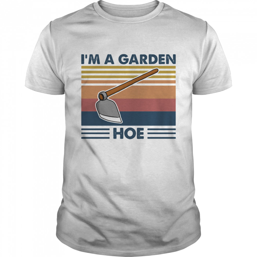 I'm A Garen Hoe Shovel Vintage shirt