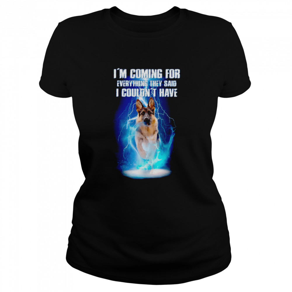 Im Coming For Everything They Said I Couldnt Have Classic Women's T-shirt