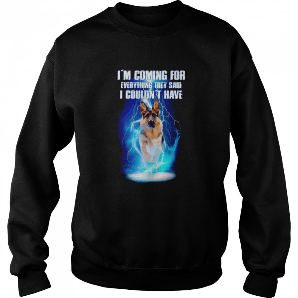 Im Coming For Everything They Said I Couldnt Have Unisex Sweatshirt