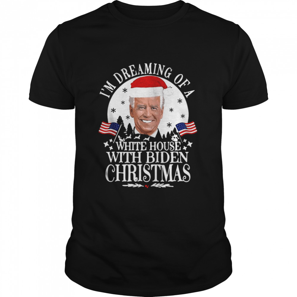 I’m Dreaming Of A White House With Biden Christmas shirt