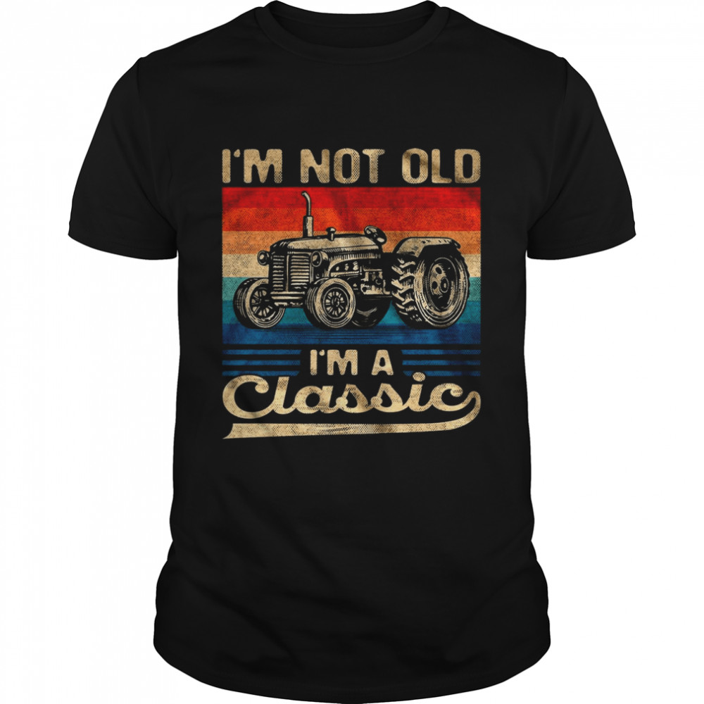 Im Not Old Im A Classic shirt