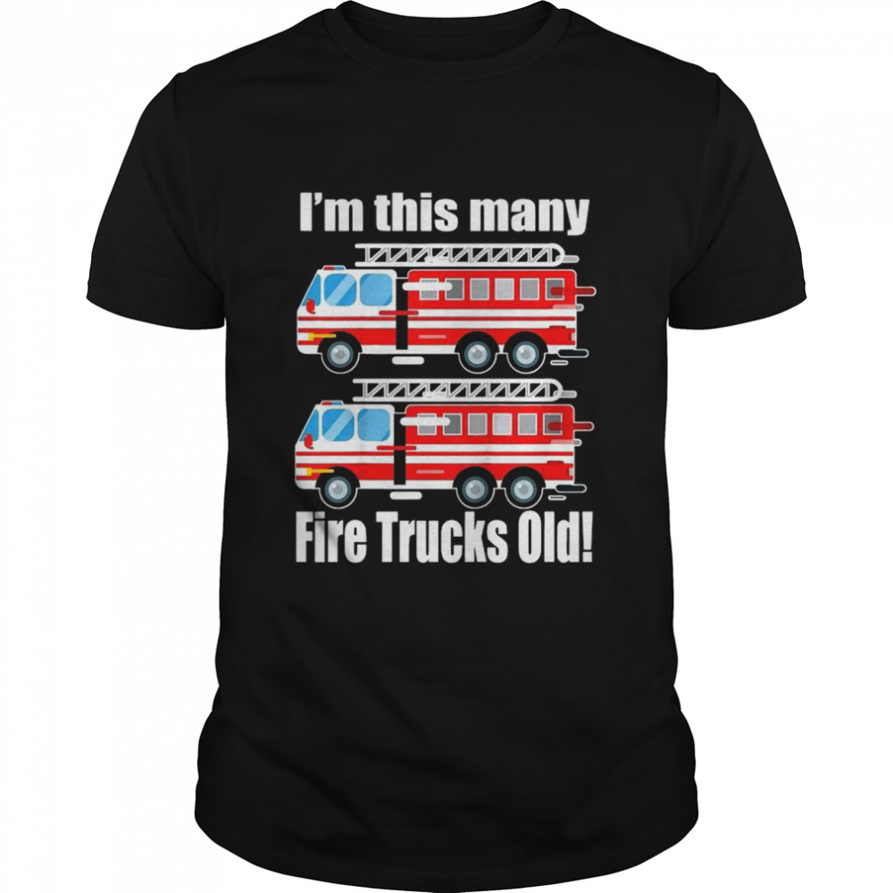 I’m This Many Fire Trucks Old 2Nd shirt