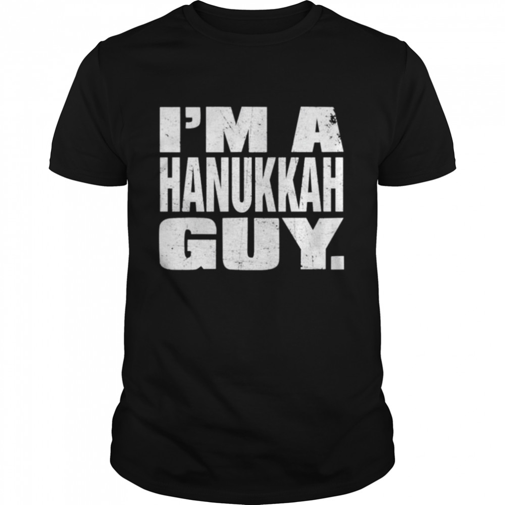Im a hanukkah guy shirt