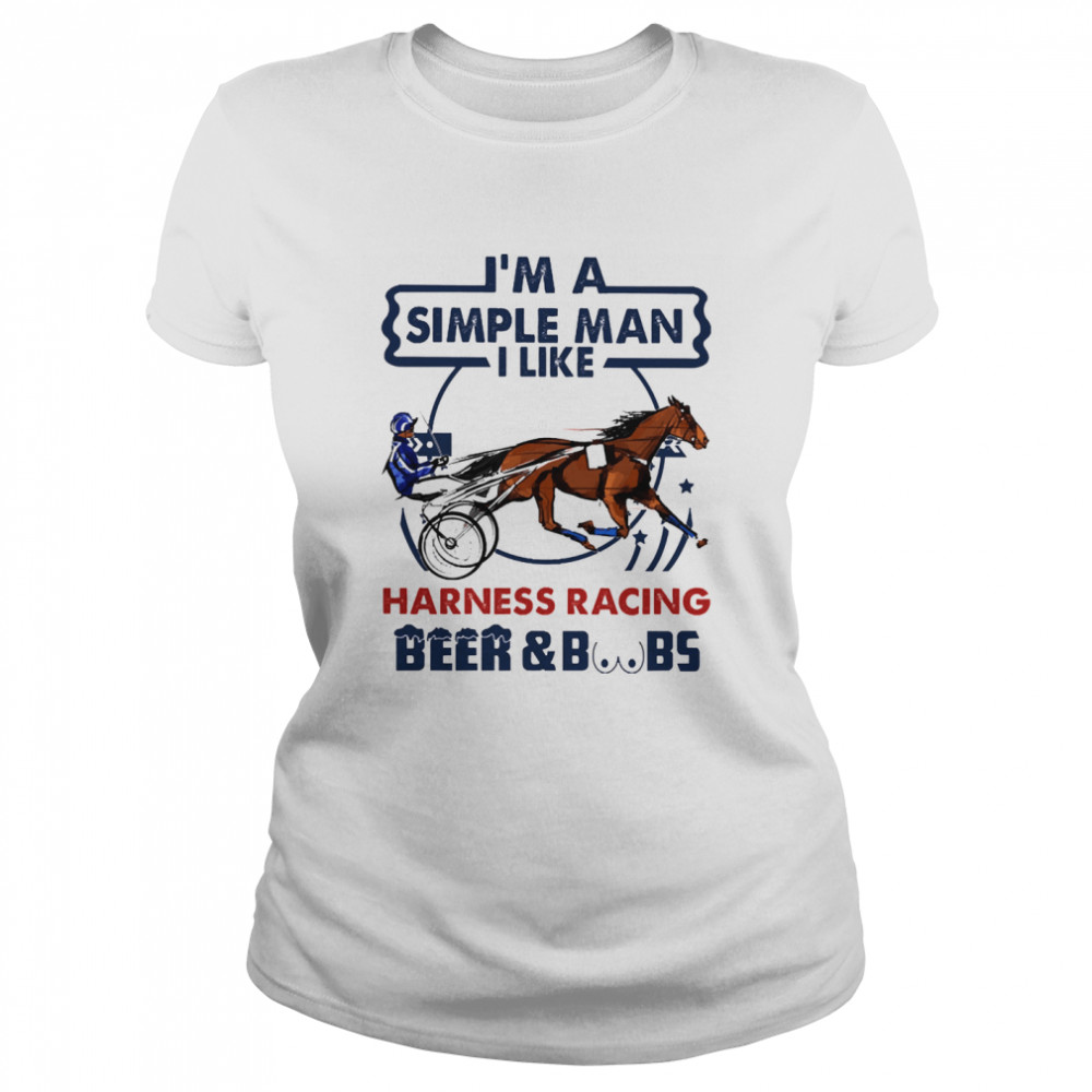 Im a simple man I like Harness Racing Beer and Boobs Classic Women's T-shirt