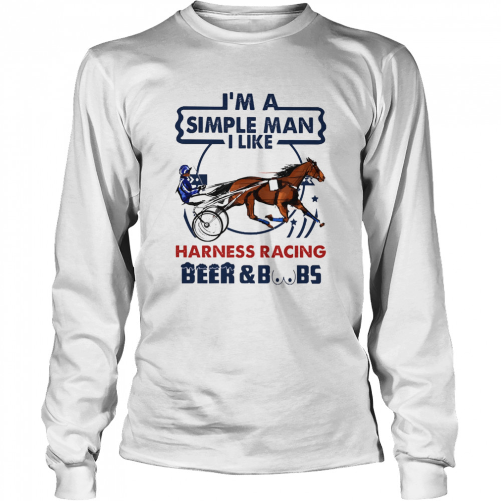 Im a simple man I like Harness Racing Beer and Boobs Long Sleeved T-shirt