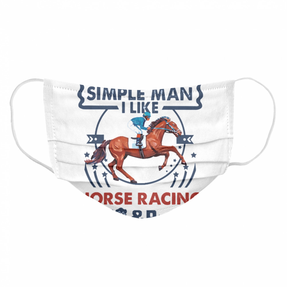Im a simple man I like Horse Racing Beer and Boobs Cloth Face Mask