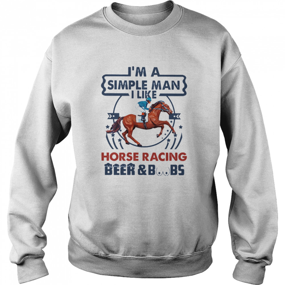 Im a simple man I like Horse Racing Beer and Boobs Unisex Sweatshirt