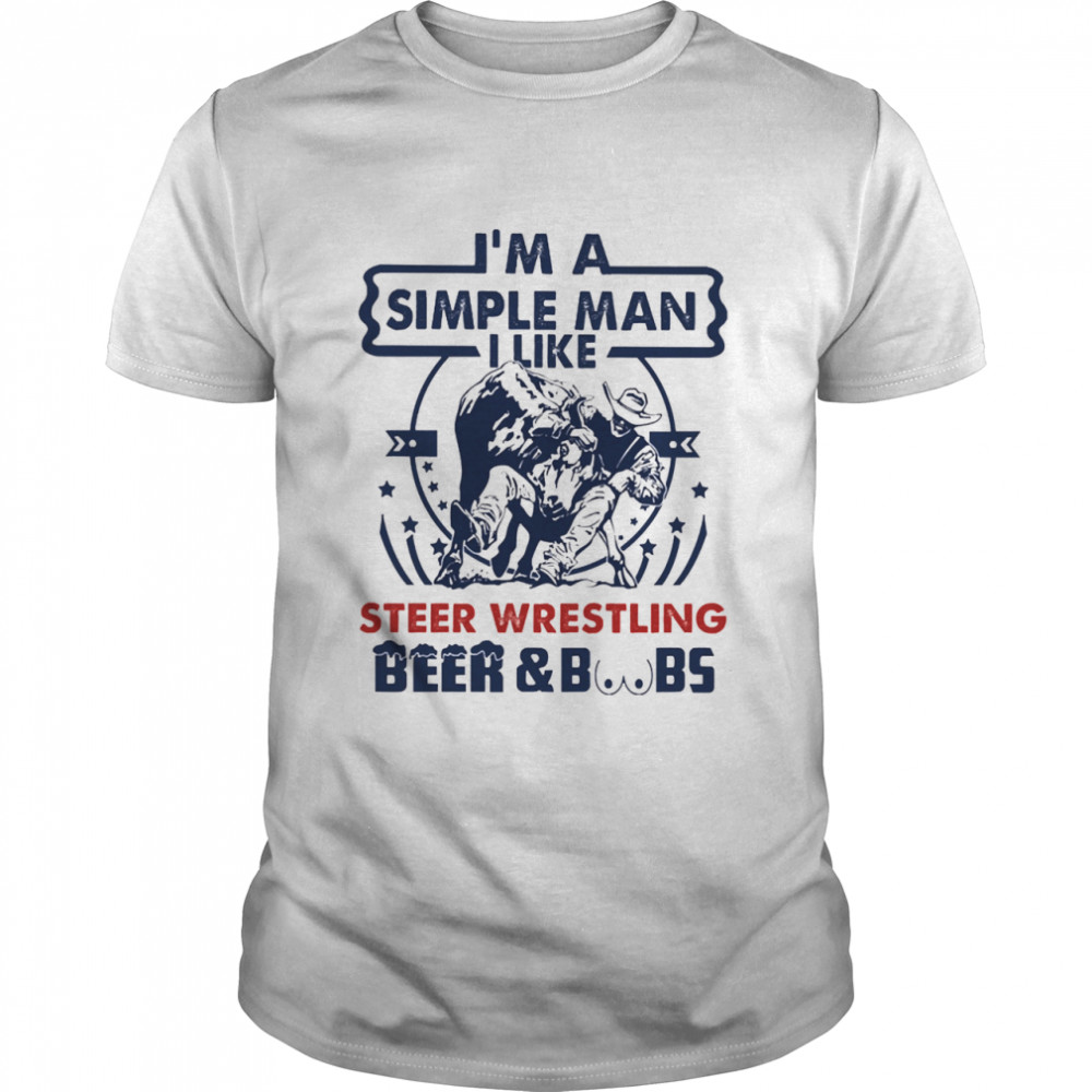 Im a simple man I like Steer Wrestling Beer and Boobs shirt