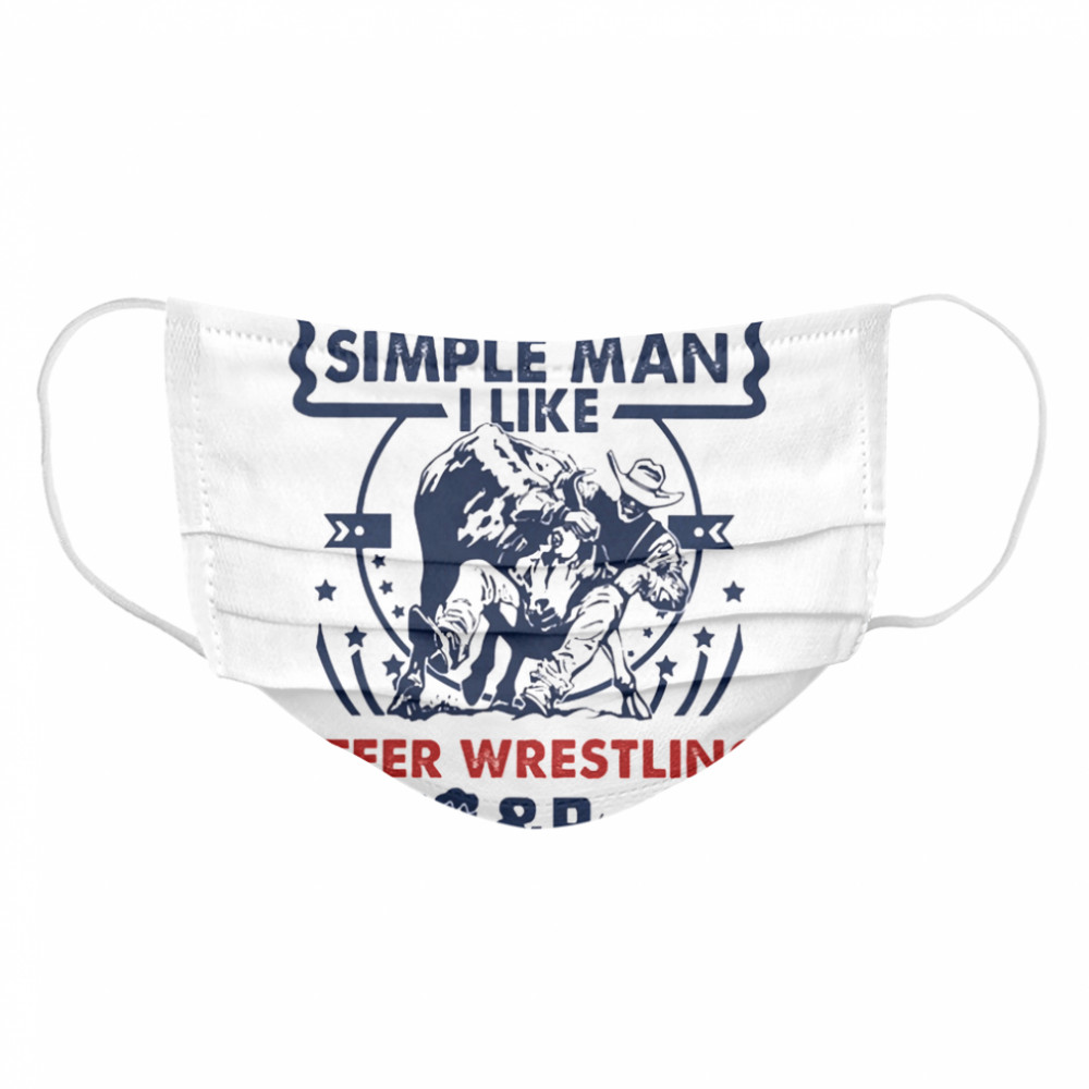 Im a simple man I like Steer Wrestling Beer and Boobs Cloth Face Mask
