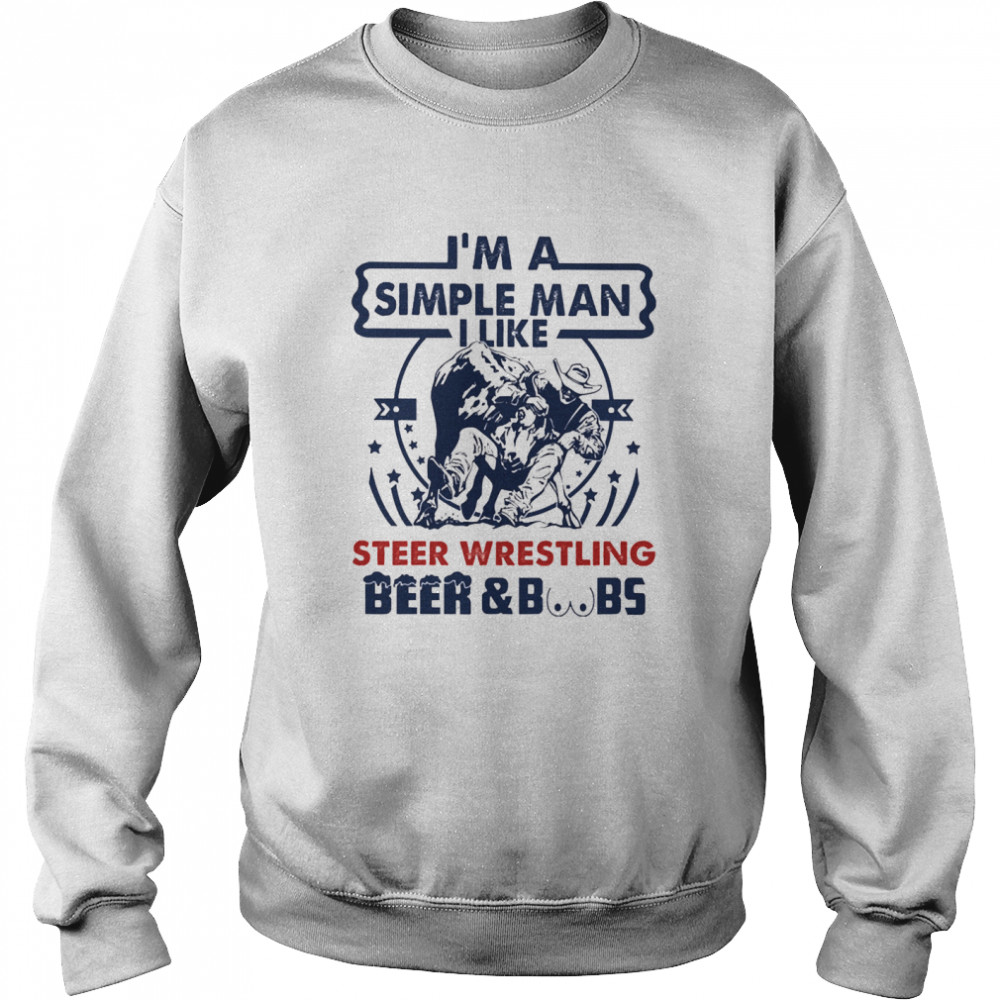 Im a simple man I like Steer Wrestling Beer and Boobs Unisex Sweatshirt