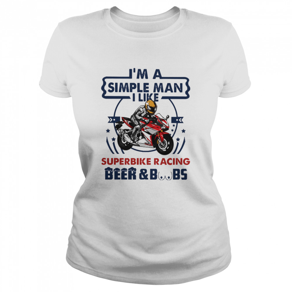 Im a simple man I like Superbike Racing Beer and Boobs Classic Women's T-shirt