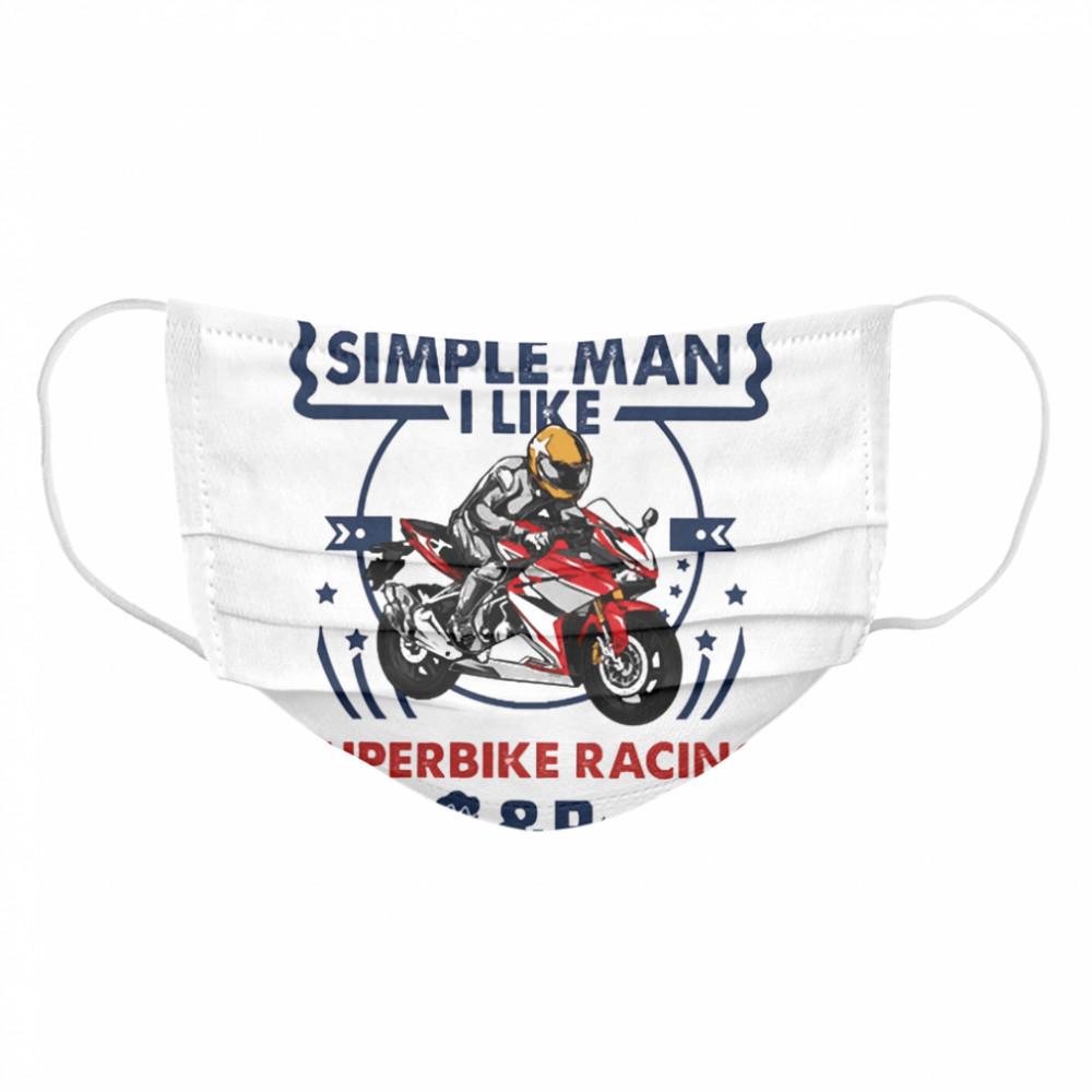 Im a simple man I like Superbike Racing Beer and Boobs Cloth Face Mask