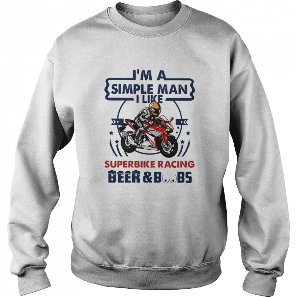 Im a simple man I like Superbike Racing Beer and Boobs Unisex Sweatshirt