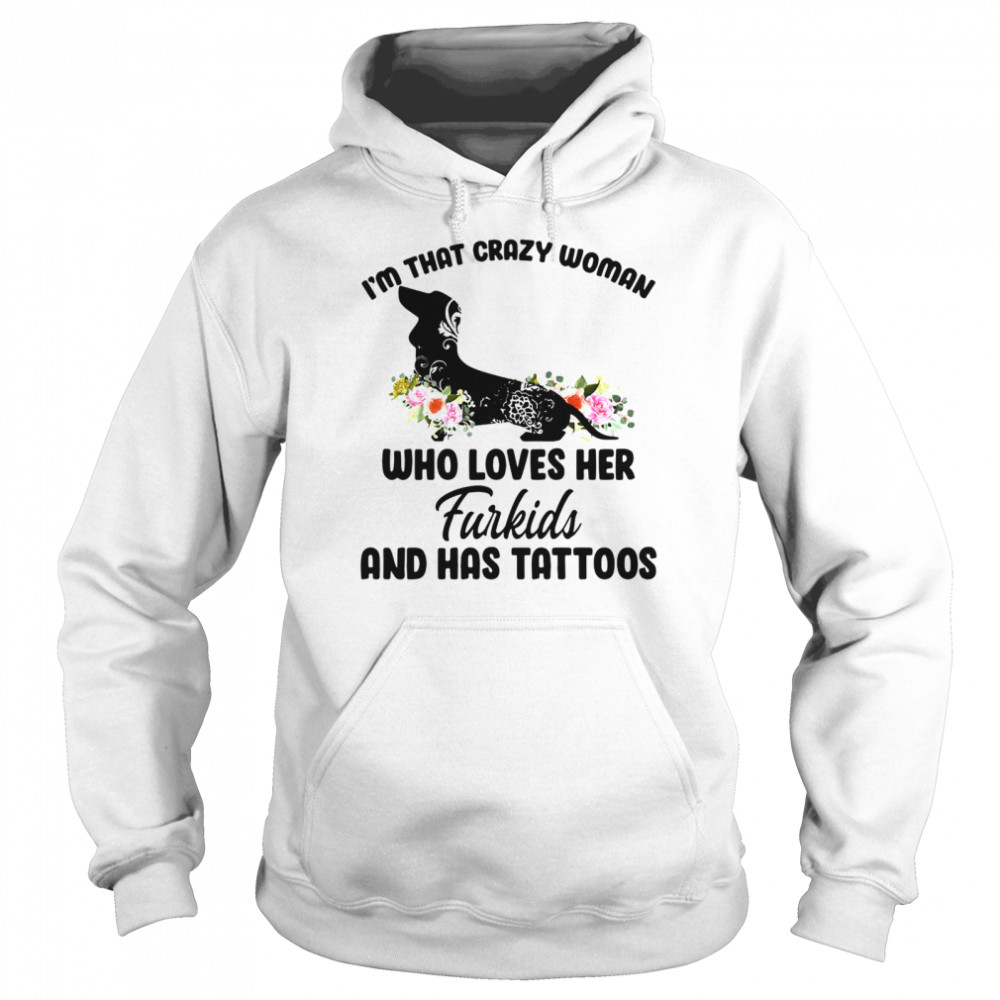 Im that crazy woman who loves her furkids and has tattoos Unisex Hoodie