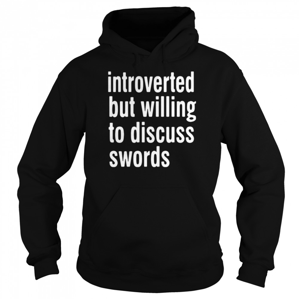 Introverted But Willing To Discuss Swords Unisex Hoodie