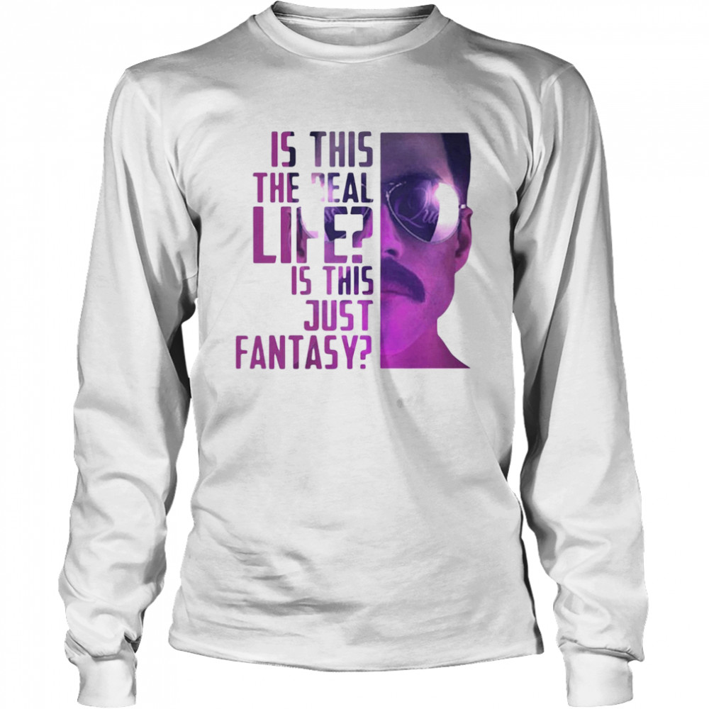 Is This The Real Life Is This Just Fantasy Long Sleeved T-shirt