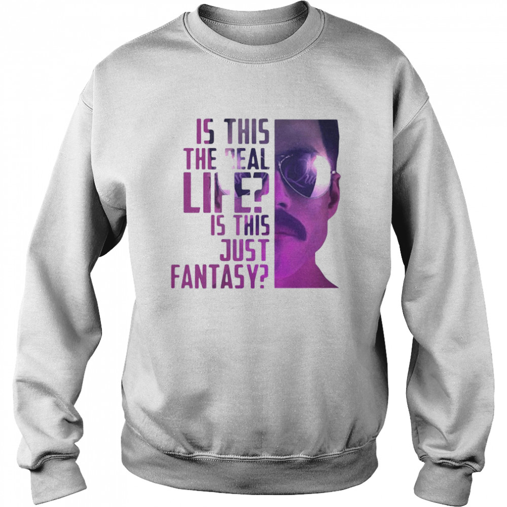 Is This The Real Life Is This Just Fantasy Unisex Sweatshirt
