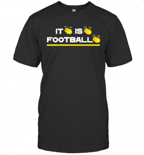 It Is Football T-Shirt
