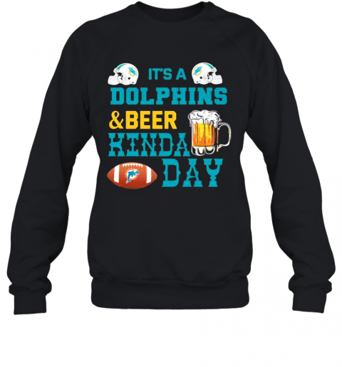 It'S A Dolphins And Beer Hinda Day Football T-Shirt Unisex Sweatshirt