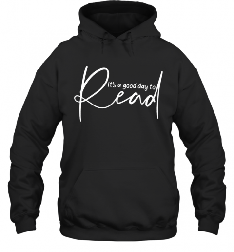 Its A Good Day To Read T-Shirt Unisex Hoodie