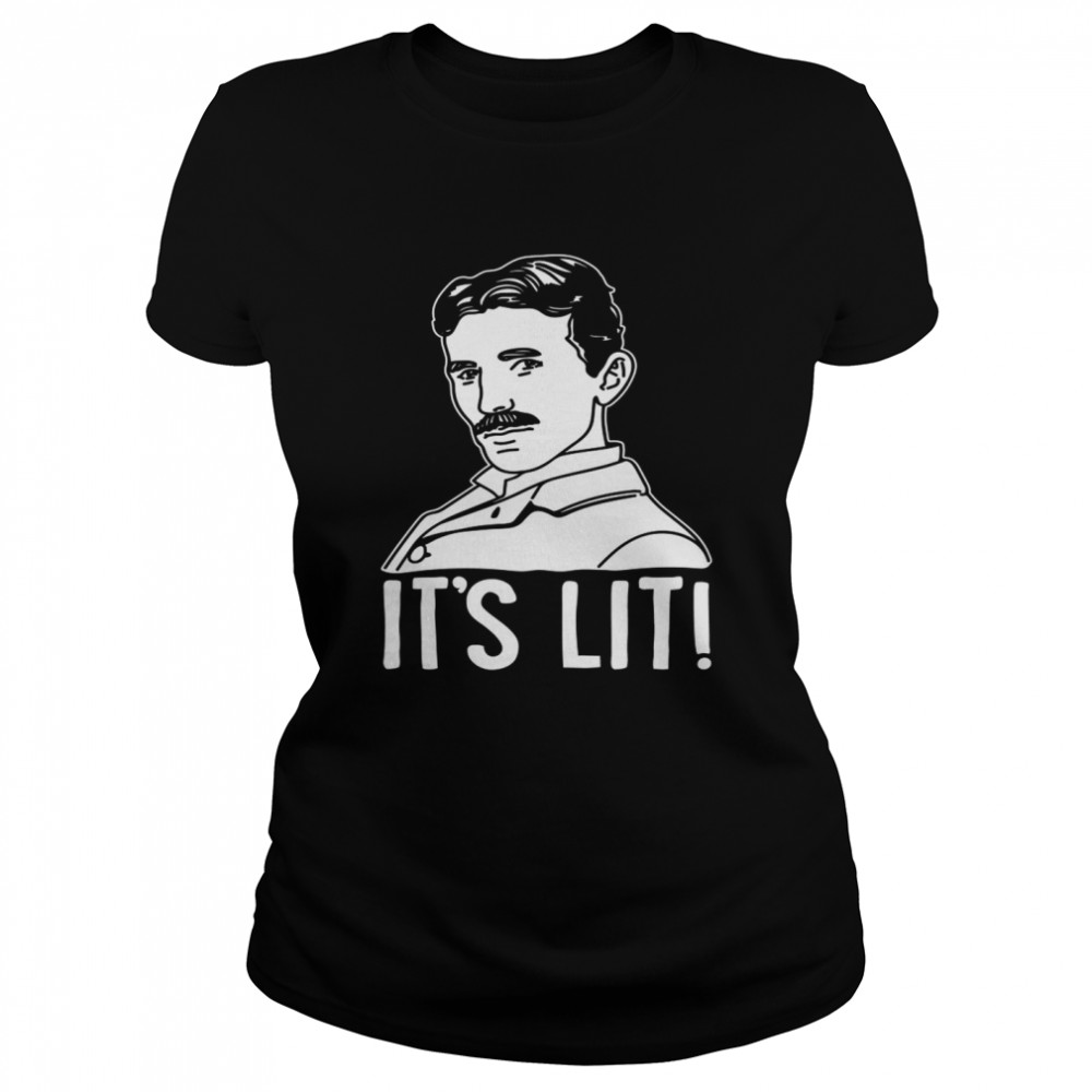 Its Lit Nikola Tesla Classic Women's T-shirt
