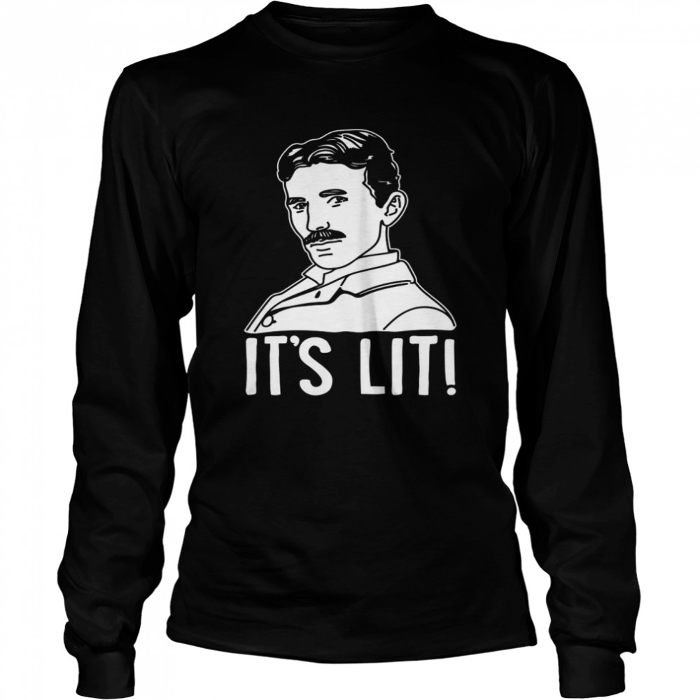 Its Lit Nikola Tesla Long Sleeved T-shirt