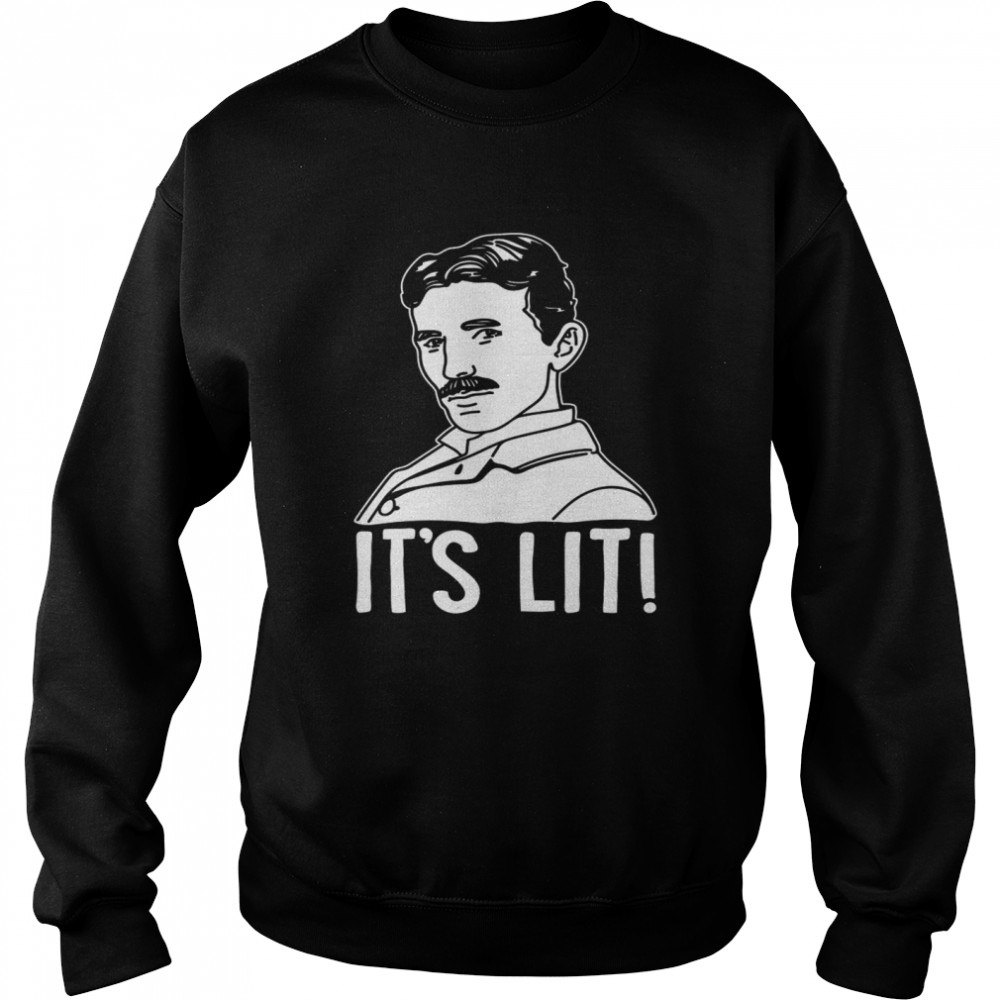 Its Lit Nikola Tesla Unisex Sweatshirt