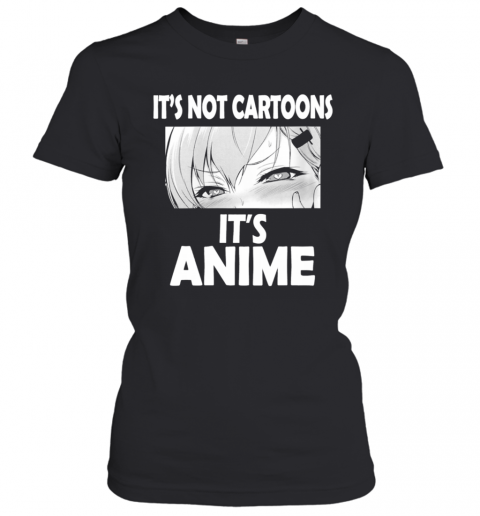 Its Not Cartoons Its Anime Japanese Manga Anime T-Shirt Classic Women's T-shirt