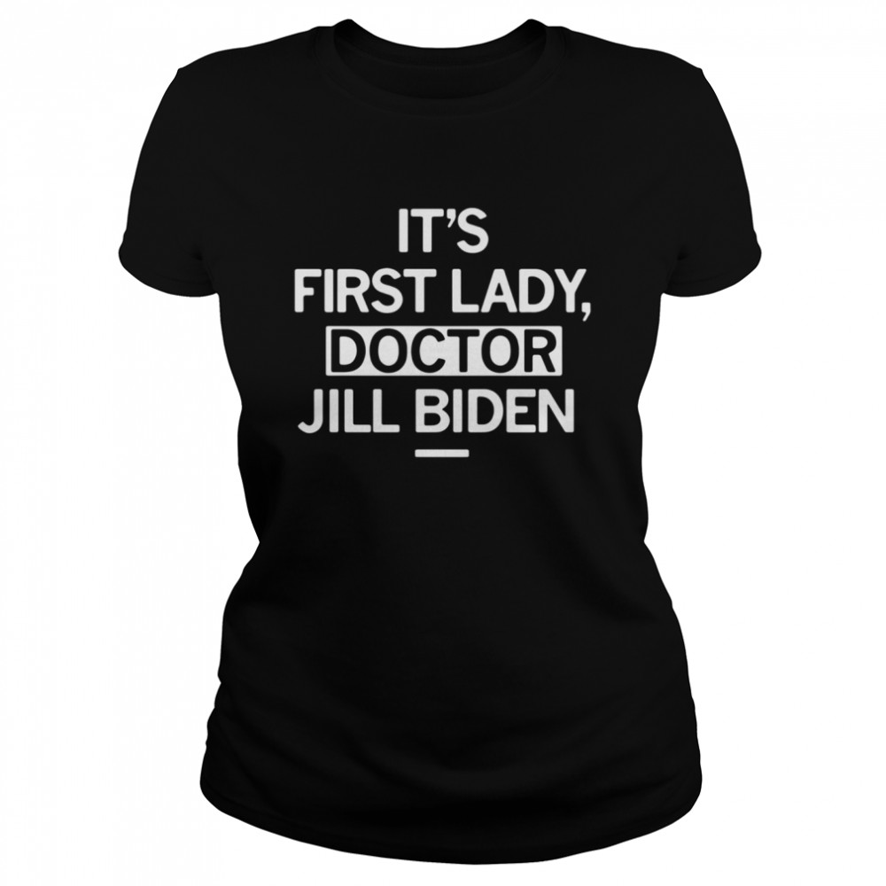 Its first lady doctor jill Biden Classic Women's T-shirt