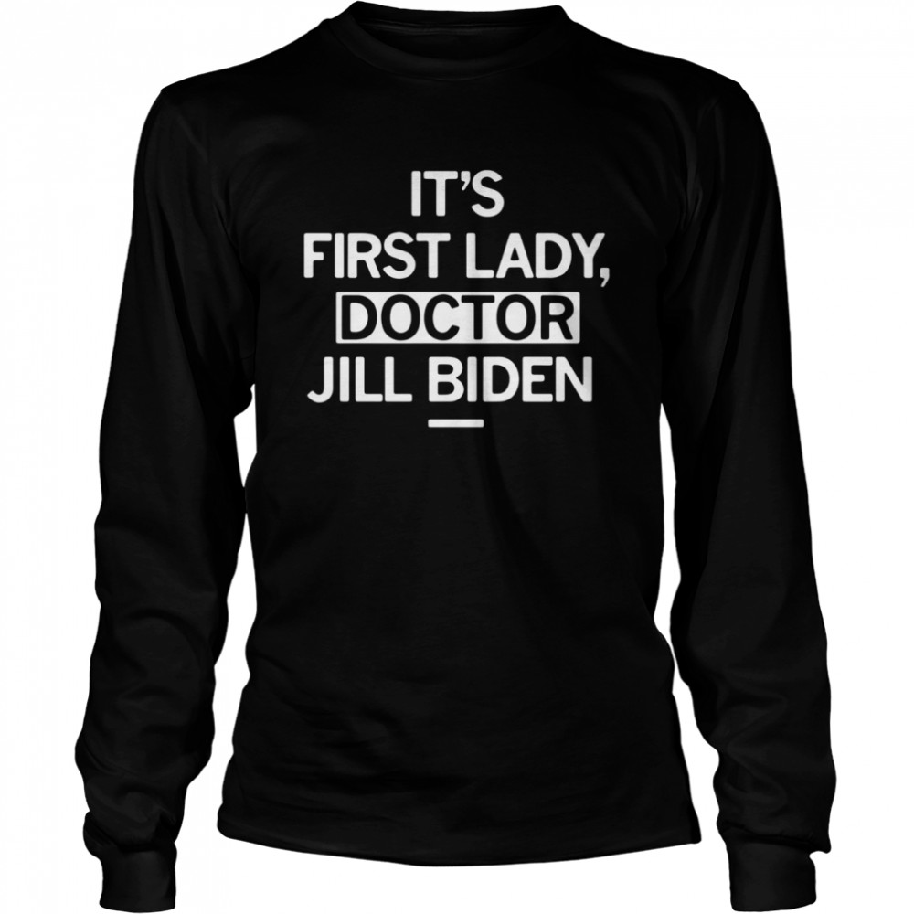 Its first lady doctor jill Biden Long Sleeved T-shirt