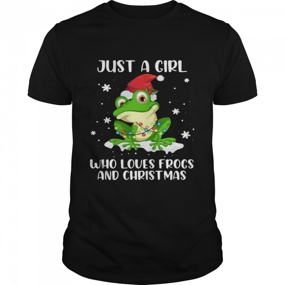 JUST A GIRL WHO LOVES FROGS AND CHRISTMAS shirt