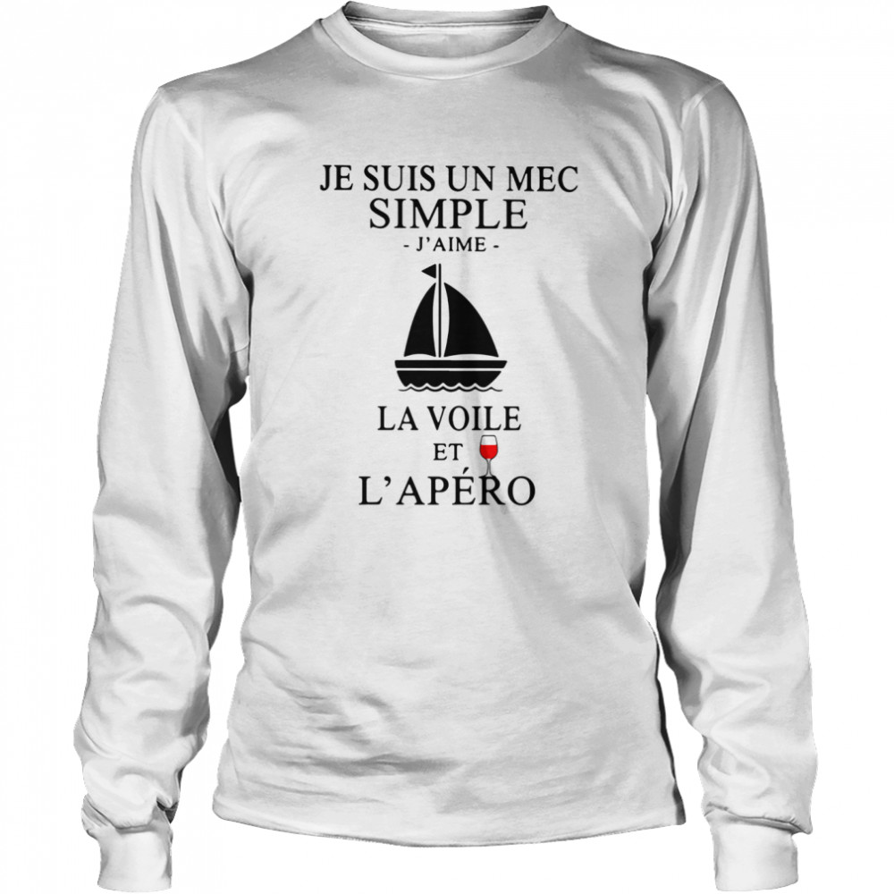 Je Suis Un Mec Simple J'aime La Voile Et L'apero Long Sleeved T-shirt