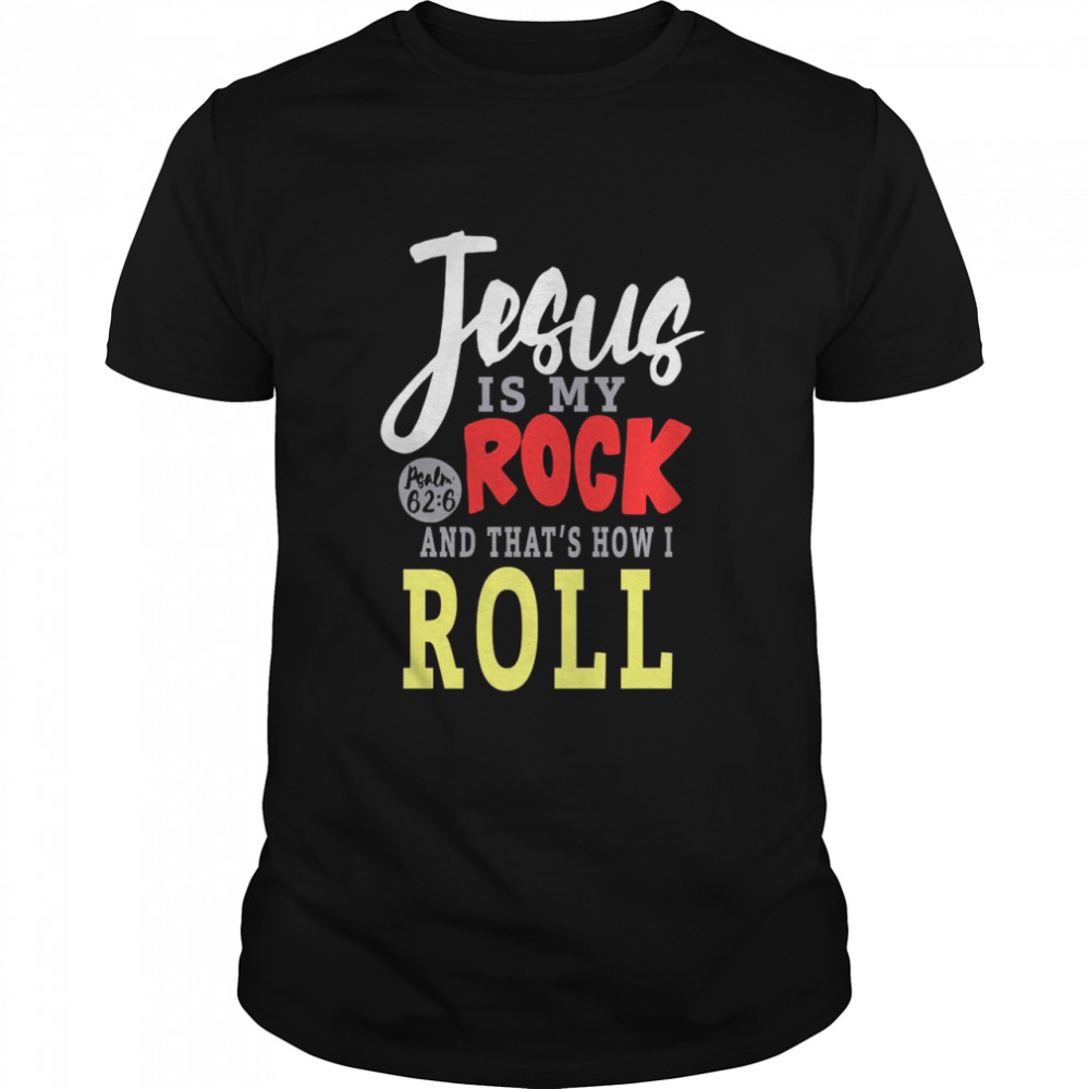 Jesus Is My Rock And That’s How I Roll shirt
